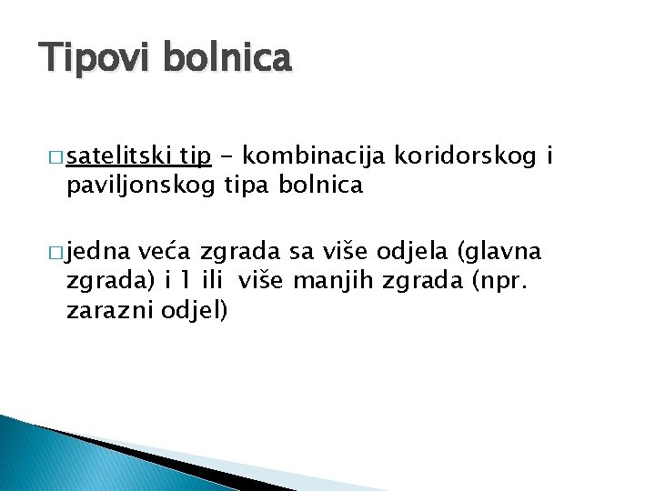 Tipovi bolnica � satelitski tip - kombinacija koridorskog i paviljonskog tipa bolnica � jedna