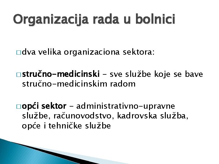 Organizacija rada u bolnici � dva velika organizaciona sektora: � stručno-medicinski - sve službe