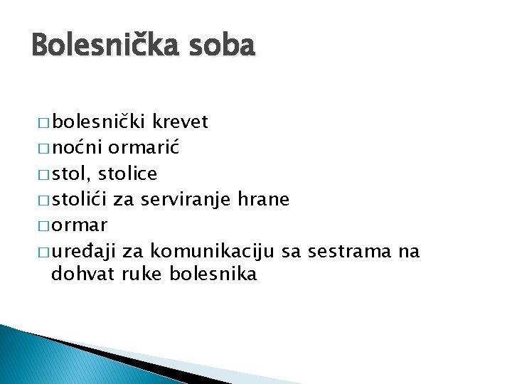 Bolesnička soba � bolesnički krevet � noćni ormarić � stol, stolice � stolići za