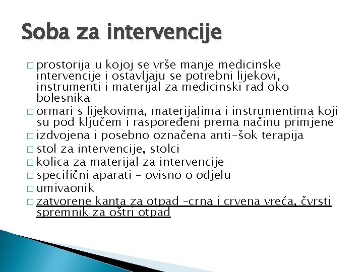 Soba za intervencije � prostorija u kojoj se vrše manje medicinske intervencije i ostavljaju