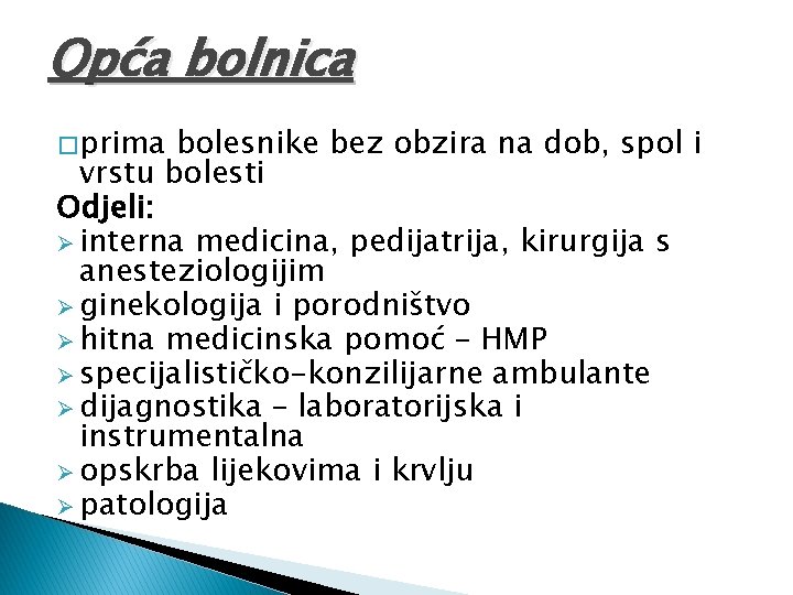 Opća bolnica � prima bolesnike bez obzira na dob, spol i vrstu bolesti Odjeli: