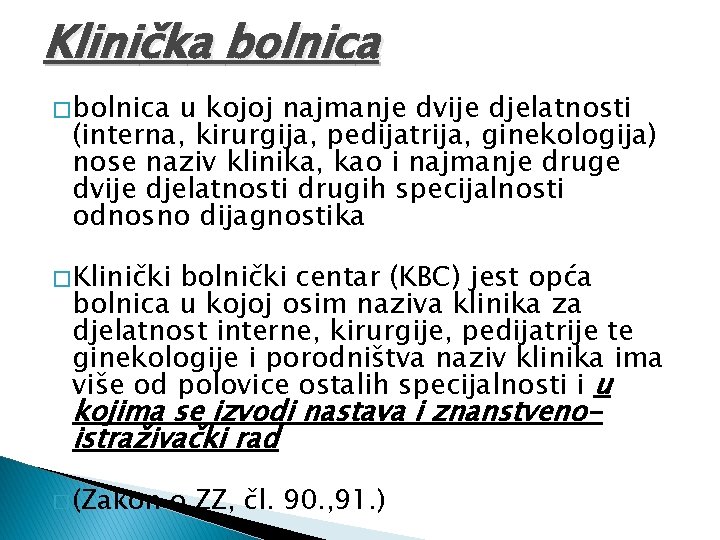 Klinička bolnica � bolnica u kojoj najmanje dvije djelatnosti (interna, kirurgija, pedijatrija, ginekologija) nose