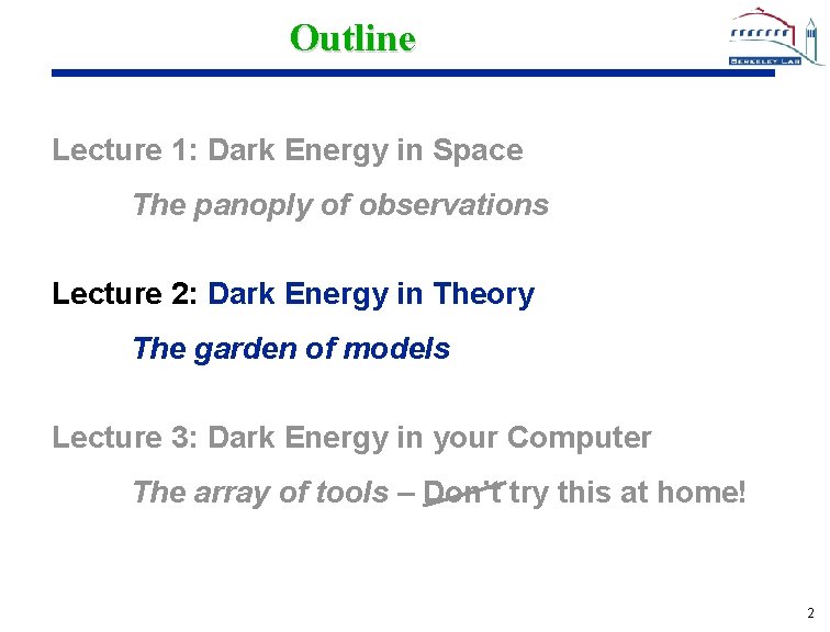 Outline Lecture 1: Dark Energy in Space The panoply of observations Lecture 2: Dark