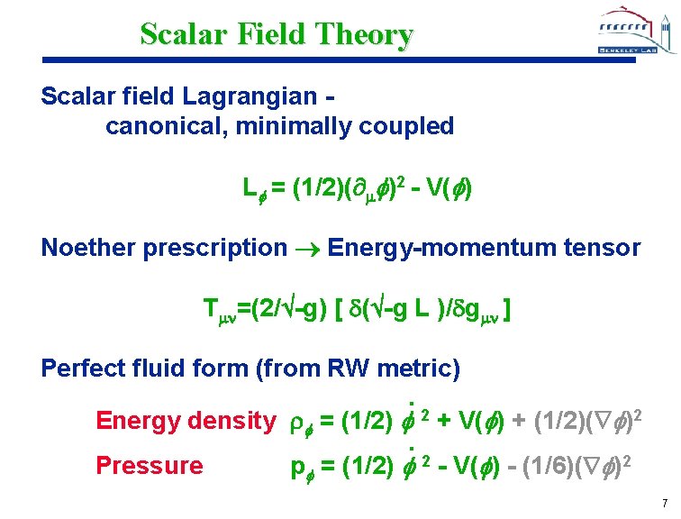 Scalar Field Theory Scalar field Lagrangian canonical, minimally coupled L = (1/2)( )2 -