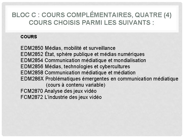 BLOC C : COURS COMPLÉMENTAIRES, QUATRE (4) COURS CHOISIS PARMI LES SUIVANTS : COURS BLOC C : COURS COMPLÉMENTAIRES, QUATRE (4) COURS CHOISIS PARMI LES SUIVANTS : COURS