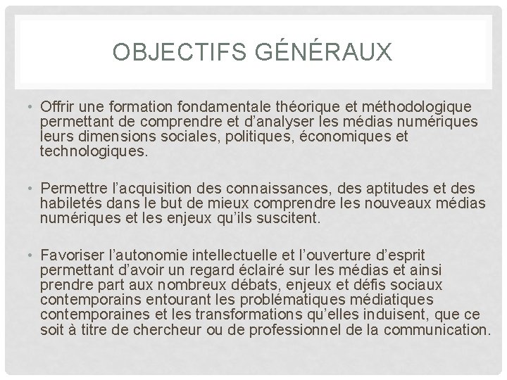 OBJECTIFS GÉNÉRAUX • Offrir une formation fondamentale théorique et méthodologique permettant de comprendre et OBJECTIFS GÉNÉRAUX • Offrir une formation fondamentale théorique et méthodologique permettant de comprendre et