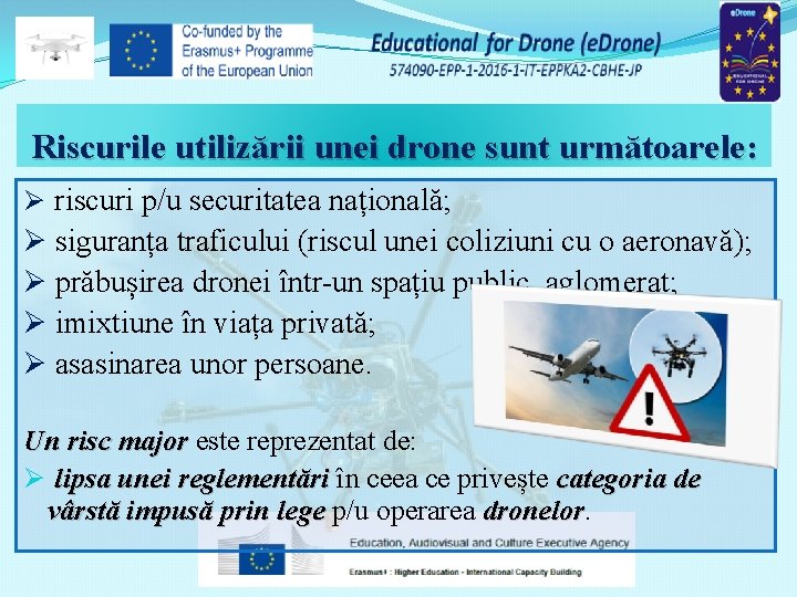 Riscurile utilizării unei drone sunt următoarele: Ø riscuri p/u securitatea națională; Ø siguranța traficului