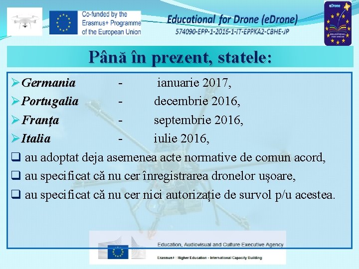 Până în prezent, statele: Ø Germania ianuarie 2017, Ø Portugalia - decembrie 2016, Portugalia