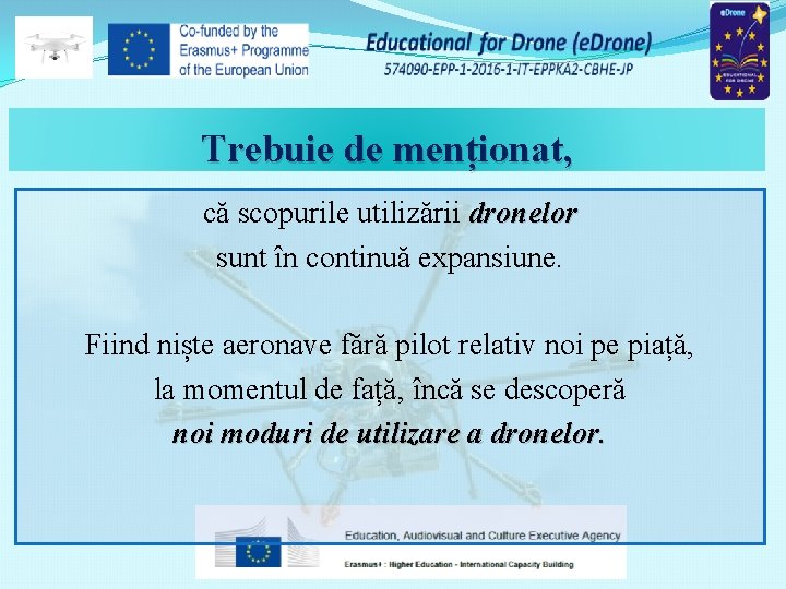 Trebuie de menționat, că scopurile utilizării dronelor sunt în continuă expansiune. Fiind niște aeronave