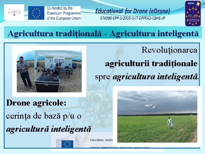 Agricultura tradițională - Agricultura inteligentă Revoluționarea agriculturii tradiționale spre agricultura inteligentă. Drone agricole: cerința