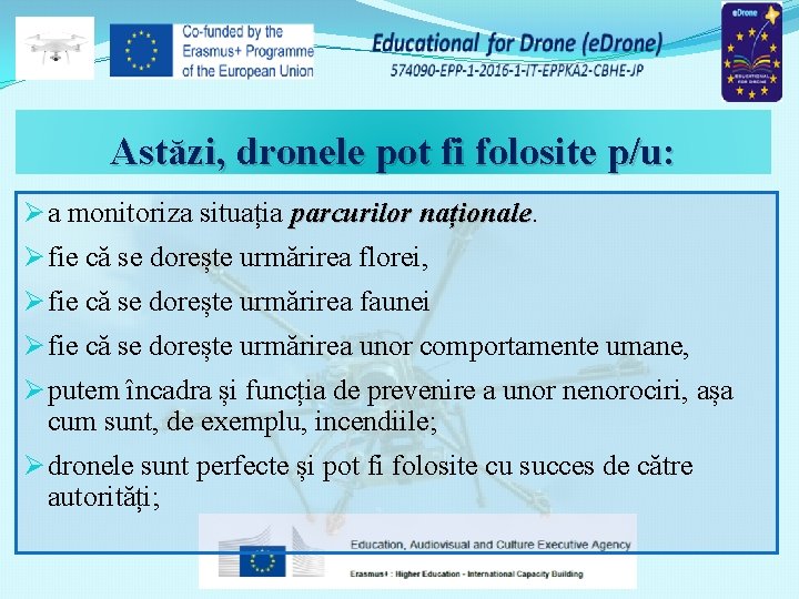 Astăzi, dronele pot fi folosite p/u: Ø a monitoriza situația parcurilor naționale Ø fie