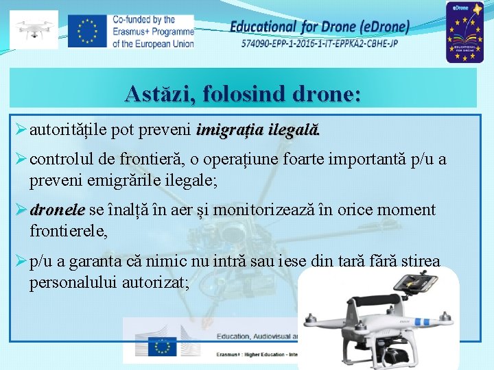 Astăzi, folosind drone: Ø autoritățile pot preveni imigrația ilegală. Ø controlul de frontieră, o