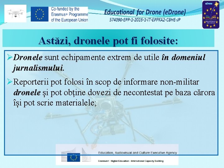 Astăzi, dronele pot fi folosite: ØDronele sunt echipamente extrem de utile în domeniul jurnalismului.