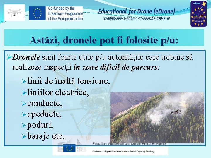 Astăzi, dronele pot fi folosite p/u: ØDronele sunt foarte utile p/u autoritățile care trebuie