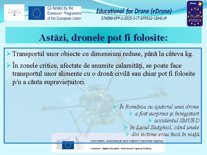 Astăzi, dronele pot fi folosite: Ø Transportul unor obiecte cu dimensiuni reduse, până la