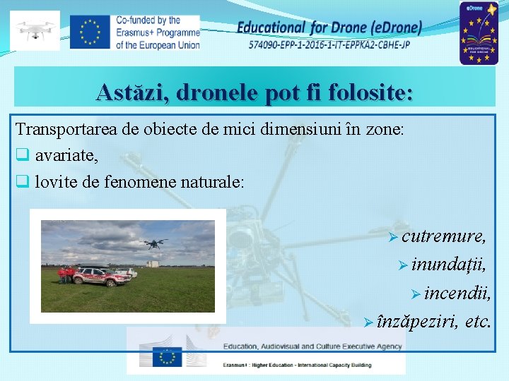 Astăzi, dronele pot fi folosite: Transportarea de obiecte de mici dimensiuni în zone: q