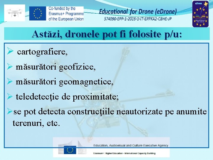 Astăzi, dronele pot fi folosite p/u: Ø cartografiere, Ø măsurători geofizice, Ø măsurători geomagnetice,