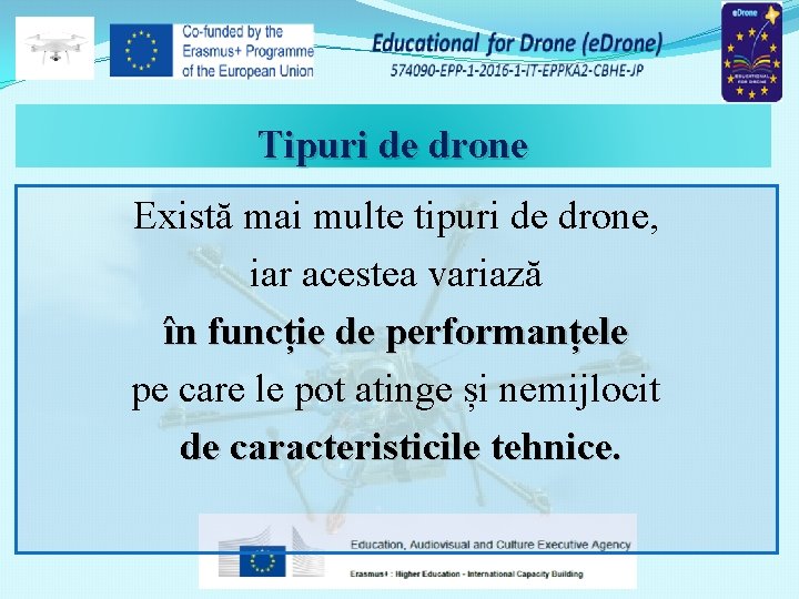 Tipuri de drone Există mai multe tipuri de drone, iar acestea variază în funcție