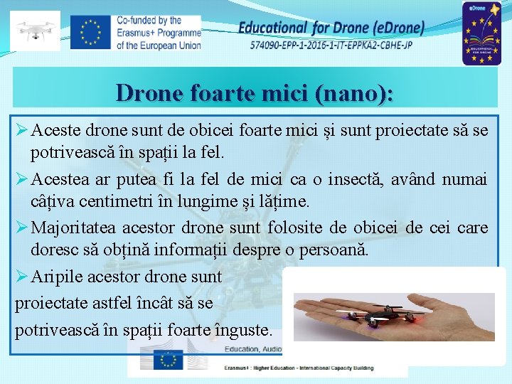 Drone foarte mici (nano): Ø Aceste drone sunt de obicei foarte mici și sunt