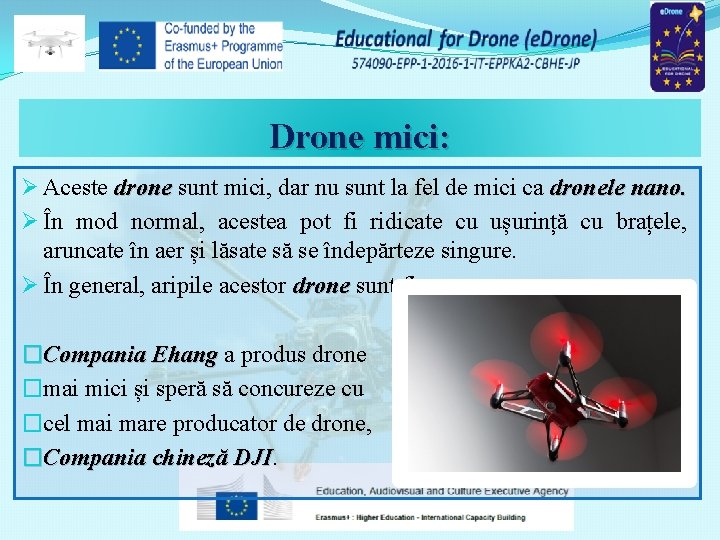 Drone mici: Ø Aceste drone sunt mici, dar nu sunt la fel de mici