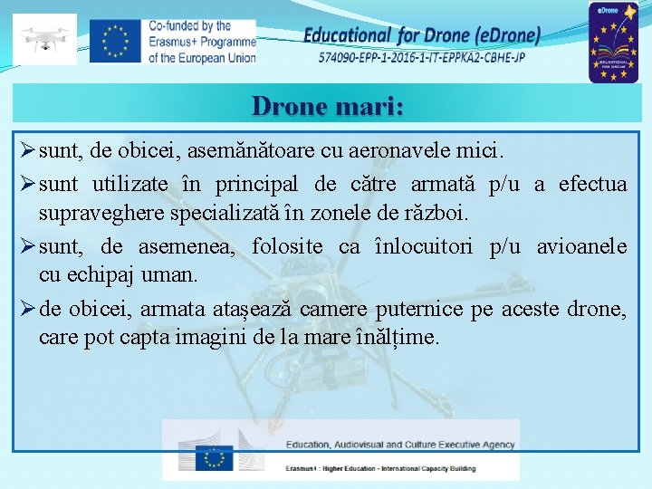 Drone mari: Ø sunt, de obicei, asemănătoare cu aeronavele mici. Ø sunt utilizate în