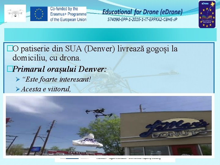 �O patiserie din SUA (Denver) livrează gogoși la domiciliu, cu drona. �Primarul orașului Denver: