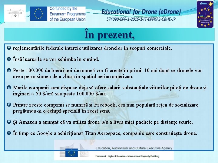 În prezent, reglementările federale interzic utilizarea dronelor în scopuri comerciale. Însă lucrurile se vor