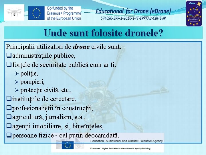 Unde sunt folosite dronele? Principalii utilizatori de drone civile sunt: q administrațiile publice, q