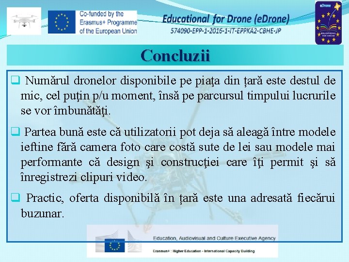 Concluzii q Numărul dronelor disponibile pe piaţa din țară este destul de mic, cel
