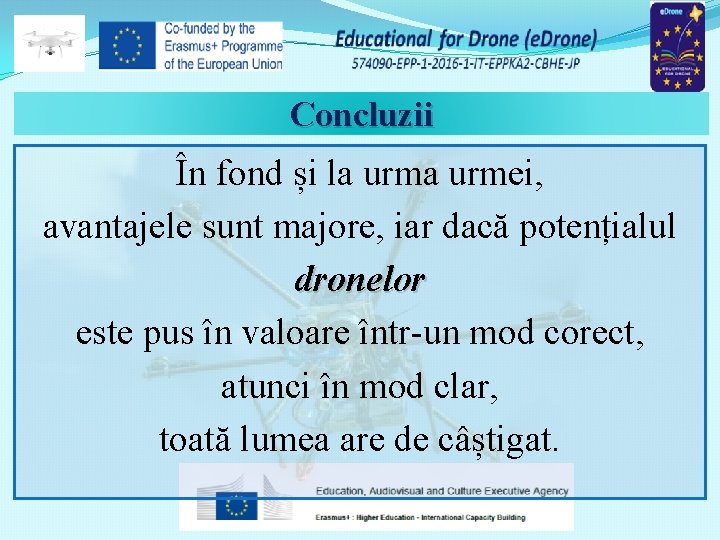 Concluzii În fond și la urmei, avantajele sunt majore, iar dacă potențialul dronelor este