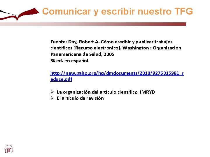 Comunicar y escribir nuestro TFG Fuente: Day, Robert A. Cómo escribir y publicar trabajos