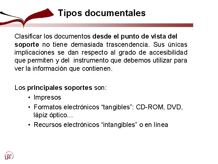 Tipos documentales Clasificar los documentos desde el punto de vista del soporte no tiene