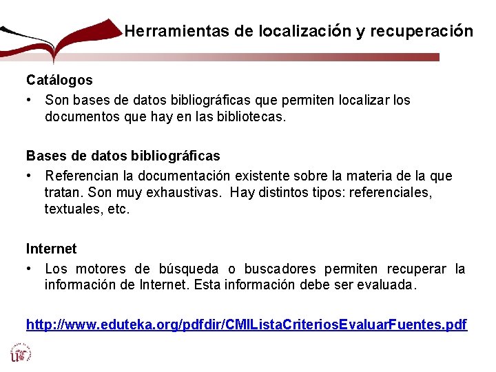 Herramientas de localización y recuperación Catálogos • Son bases de datos bibliográficas que permiten