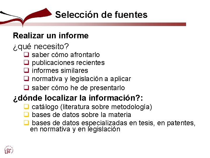 Selección de fuentes Realizar un informe ¿qué necesito? q saber cómo afrontarlo q publicaciones