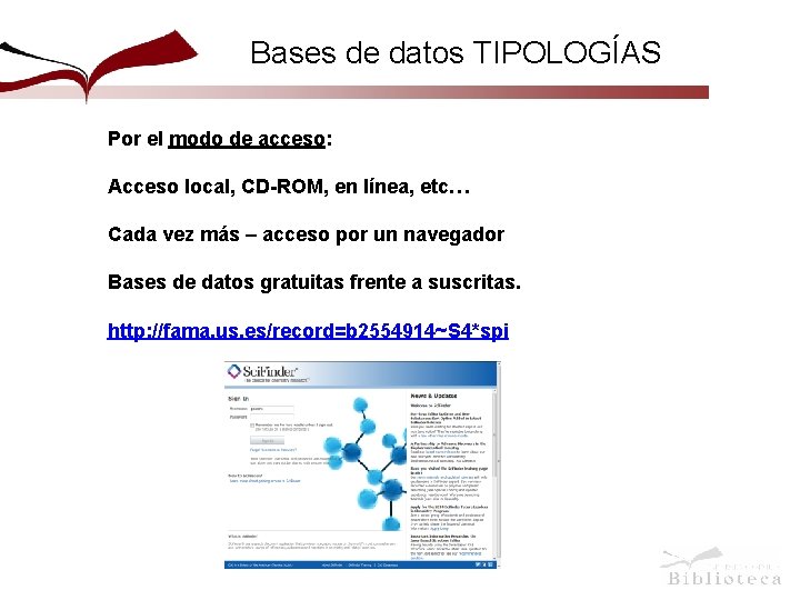 Bases de datos TIPOLOGÍAS Por el modo de acceso: Acceso local, CD-ROM, en línea,