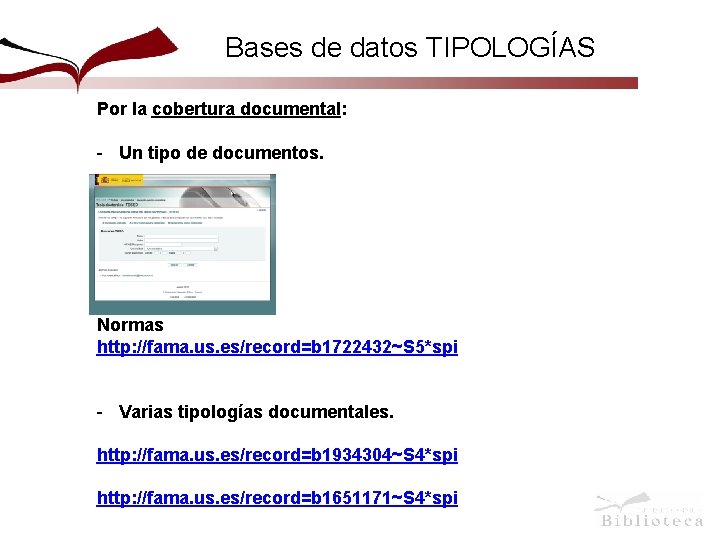 Bases de datos TIPOLOGÍAS Por la cobertura documental: - Un tipo de documentos. Normas