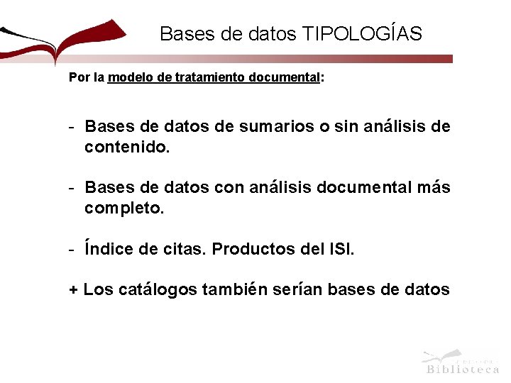Bases de datos TIPOLOGÍAS Por la modelo de tratamiento documental: - Bases de datos