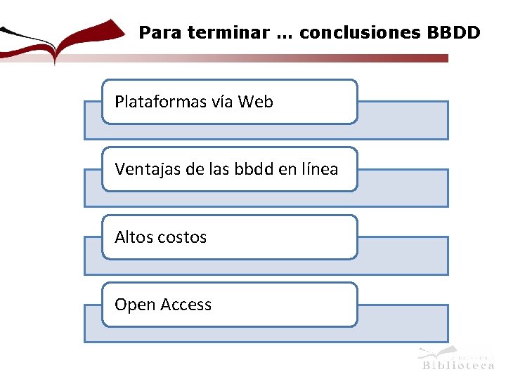 Para terminar … conclusiones BBDD Plataformas vía Web Ventajas de las bbdd en línea