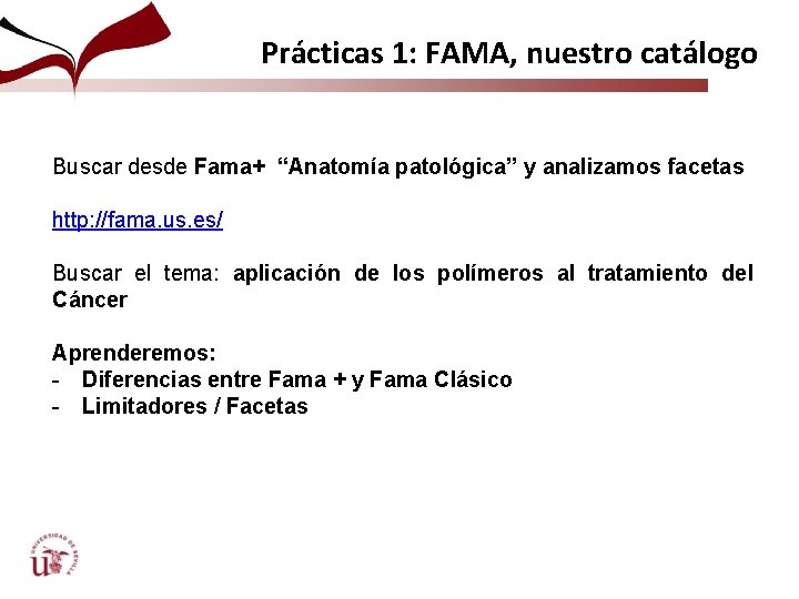 Prácticas 1: FAMA, nuestro catálogo Buscar desde Fama+ “Anatomía patológica” y analizamos facetas http: