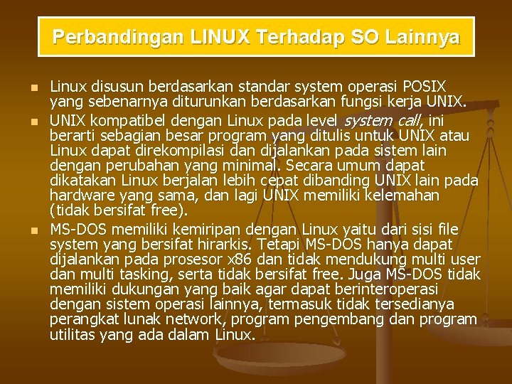 Perbandingan LINUX Terhadap SO Lainnya n n n Linux disusun berdasarkan standar system operasi