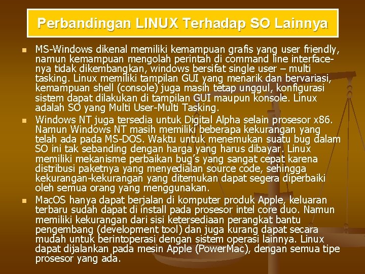 Perbandingan LINUX Terhadap SO Lainnya n n n MS-Windows dikenal memiliki kemampuan grafis yang