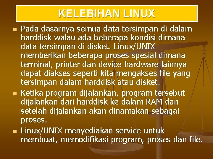 KELEBIHAN LINUX n n n Pada dasarnya semua data tersimpan di dalam harddisk walau