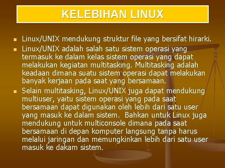 KELEBIHAN LINUX n n n Linux/UNIX mendukung struktur file yang bersifat hirarki. Linux/UNIX adalah