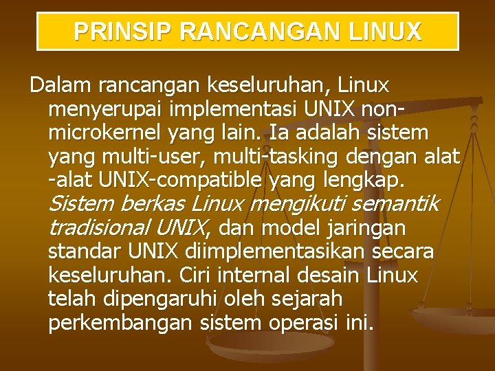 PRINSIP RANCANGAN LINUX Dalam rancangan keseluruhan, Linux menyerupai implementasi UNIX nonmicrokernel yang lain. Ia