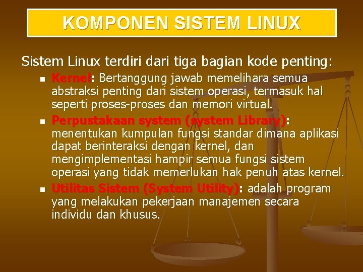 KOMPONEN SISTEM LINUX Sistem Linux terdiri dari tiga bagian kode penting: n n n