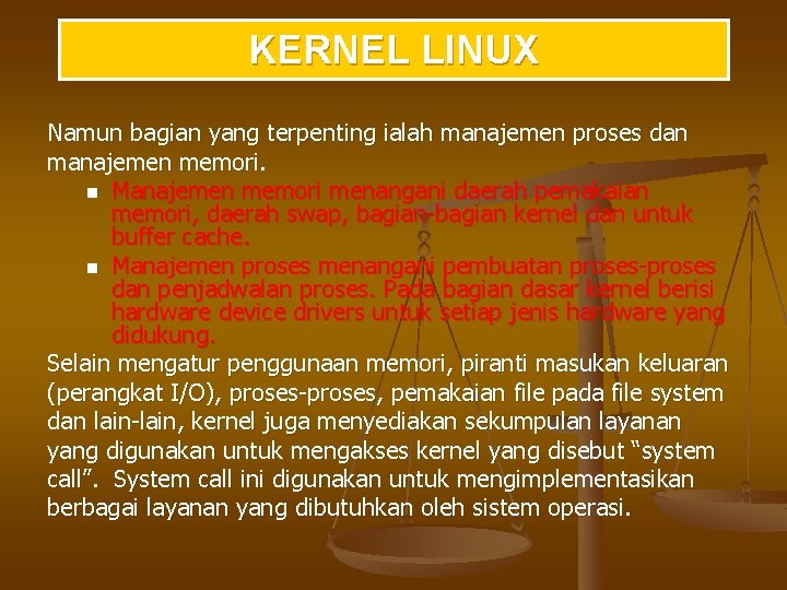 KERNEL LINUX Namun bagian yang terpenting ialah manajemen proses dan manajemen memori. n Manajemen