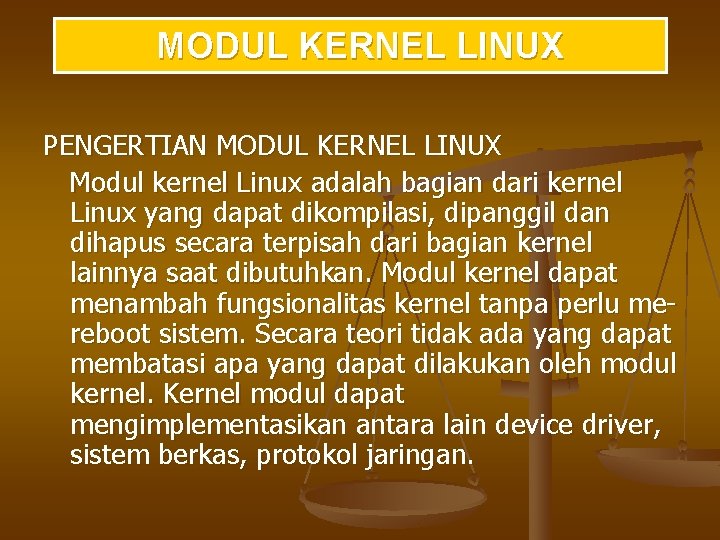 MODUL KERNEL LINUX PENGERTIAN MODUL KERNEL LINUX Modul kernel Linux adalah bagian dari kernel