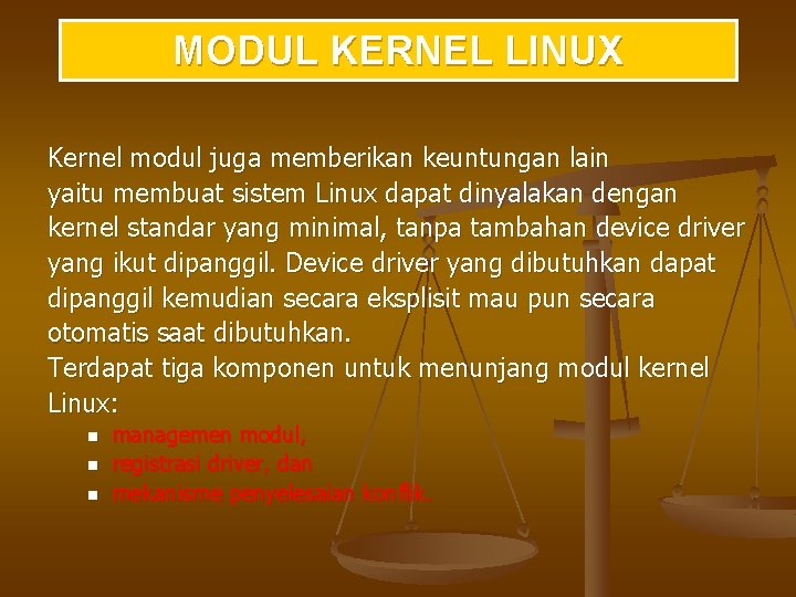 MODUL KERNEL LINUX Kernel modul juga memberikan keuntungan lain yaitu membuat sistem Linux dapat