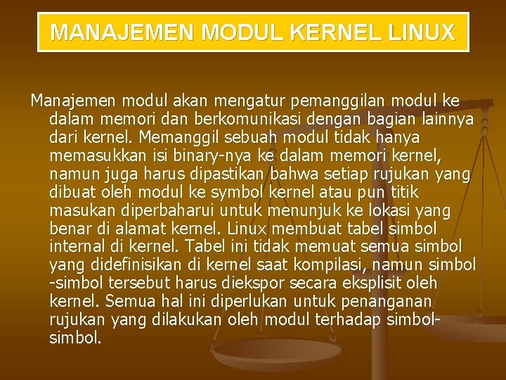 MANAJEMEN MODUL KERNEL LINUX Manajemen modul akan mengatur pemanggilan modul ke dalam memori dan