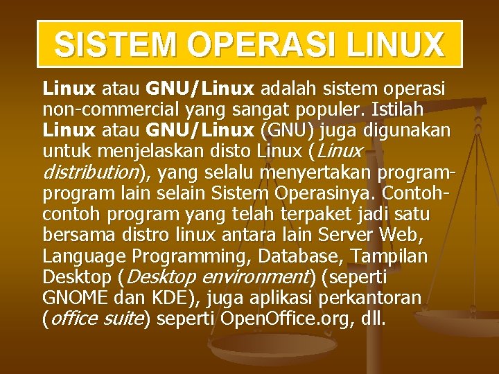 SISTEM OPERASI LINUX Linux atau GNU/Linux adalah sistem operasi non-commercial yang sangat populer. Istilah